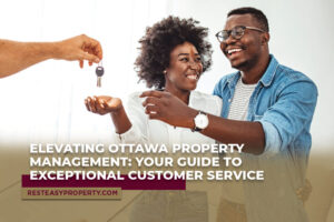 Elevating Ottawa Property Management: Your Guide to Exceptional Customer Service