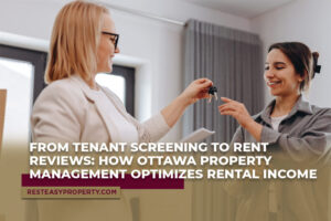 From Tenant Screening to Rent Reviews: How Ottawa Property Management Optimizes Rental Income