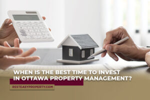 When is the Best Time to Invest in Ottawa Property Management?